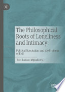 The Philosophical Roots of Loneliness and Intimacy  : Political Narcissism and the Problem of Evil /