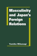 Masculinity & Japan's foreign relations /