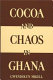 Cocoa and chaos in Ghana /