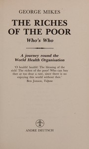 The riches of the poor : who's WHO : a journey round the World Health Organisation /