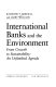 International banks and the environment : from growth to sustainability, an unfinished agenda /