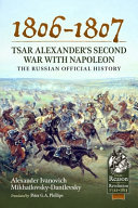 1806-1807 : Tsar Alexander's second war with Napoleon : the Russian official history /