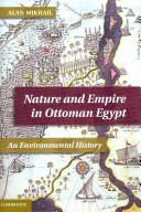 Nature and empire in Ottoman Egypt : an environmental history /