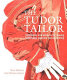 The Tudor tailor : reconstructing 16th-century dress /