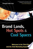 Brand lands, hot spots and cool spaces : welcome to the third place and the total marketing experience /
