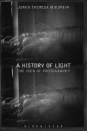A history of light : the idea of photography /