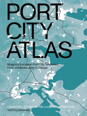 Port city atlas : mapping European port city territories : from understanding to design /