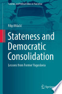 Stateness and Democratic Consolidation : Lessons from Former Yugoslavia  /