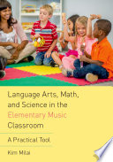 Language arts, math, and science in the elementary music classroom : a practical tool /