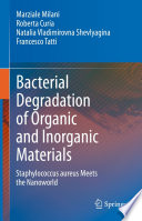 Bacterial Degradation of Organic and Inorganic Materials : Staphylococcus aureus Meets the Nanoworld /