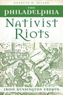 The Philadelphia nativist riots : Irish Kensington erupts /