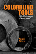 Colorblind tools : global technologies of racial power /