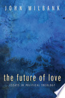 The future of love : essays in political theology /