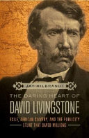 The daring heart of David Livingstone : exile, african slavery, and the publicity stunt that saved millions /