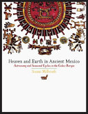 Heaven and earth in ancient Mexico : astronomy and seasonal cycles in the Codex Borgia /