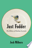 Just fodder : the ethics of feeding animals /