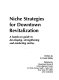 Niche strategies for downtown revitalization : a hands-on guide to developing, strengthening, and marketing niches /