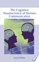 The cognitive neuroscience of human communication /