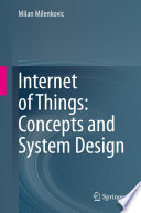 Internet of Things: Concepts and System Design /