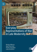 Everyday Representations of War in Late Modernity /