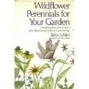 Wildflower perennials for your garden : a detailed guide to years of bloom from America's long-neglected native heritage /