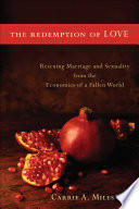 The redemption of love : rescuing marriage and sexuality from the economics of a fallen world /