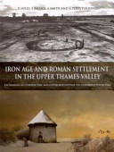 Iron Age and Roman settlement in the Upper Thames Valley : excavations at Claydon Pike and other sites within the Coltswold Water Park /