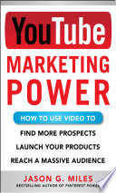 YouTube marketing power : how to use video to find more prospects, launch your products, and reach a massive audience /