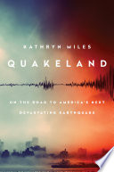 Quakeland : on the road to America's next devastating earthquake /