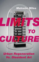 Limits to culture : urban regeneration vs. dissident art /