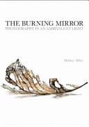 The burning mirror : photography in an ambivalent light /