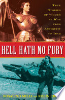 Hell hath no fury : true profiles of women at war from antiquity to Iraq /
