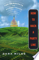 How to hack a party line : the Democrats and Silicon Valley /