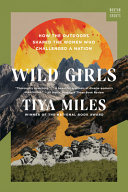 Wild girls : how the outdoors shaped the women who challenged a nation /