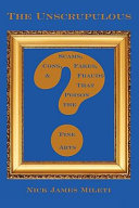 The unscrupulous : scams, cons, fakes, & frauds that poison the fine arts /