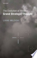 The evolution of modern grand strategic thought /