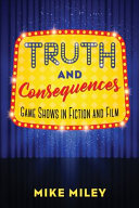 Truth and consequences : game shows in fiction and film /