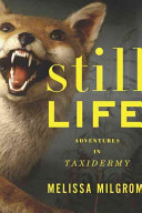 Still life : adventures in taxidermy /