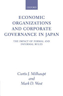 Economic organizations and corporate governance in Japan : the impact of formal and informal rules /