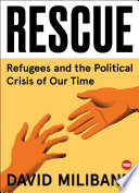 Rescue : refugees and the political crisis of our time /