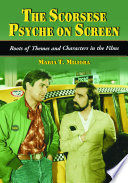 The Scorsese psyche on screen : roots of themes and characters in the films /