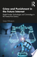 Crime and punishment in the future internet : digital frontier technologies and criminology in the twenty-first century /
