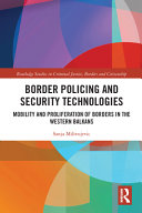 Border policing and security technologies : mobility and proliferation of borders in the western Balkans /