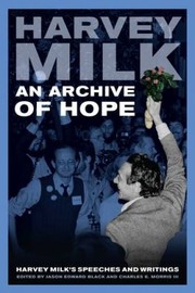 An archive of hope : Harvey Milk's speeches and writings /