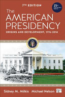 The American presidency : origins and development, 1776 -2014 /