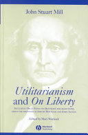 Utilitarianism ; and, On liberty : including Mill's Essay on Bentham' and selections from the writings of Jeremy Bentham and John Austin /