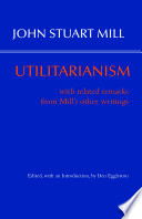 Utilitarianism : with related remarks from Mill's other writings /