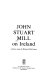 John Stuart Mill on Ireland /