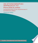 An ethnographic approach to peacebuilding : understanding local experiences in transitional states /