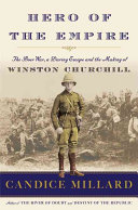 Hero of the empire : the Boer War, a daring escape and the making of Winston Churchill /